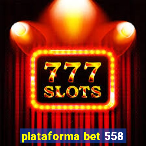 plataforma bet 558